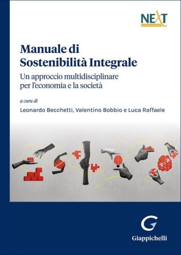 Manuale di sostenibilit&agrave; integrale. Un approccio multidisciplinare per l'economia e la societ&agrave;