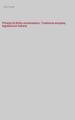Principi di diritto ecclesiastico. Tradizione europea, legislazione italiana