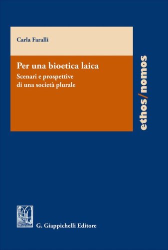 Per una bioetica laica. Scenari e prospettive di una societ&agrave; plurale