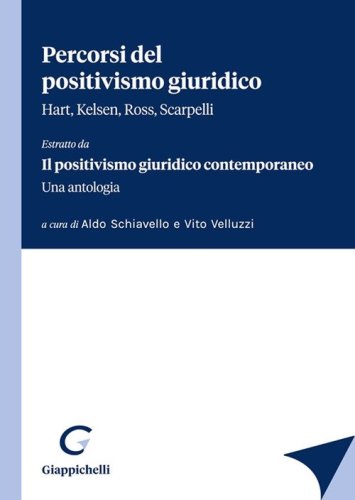 Percorsi del positivismo giuridico. Hart, Kelsen, Ross, Scarpelli. &laquo;Estratto da Il positivismo giuridico contemporaneo. Una antologia&raquo;