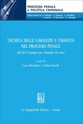 Tecnica delle garanzie e umanit&agrave; nel processo penale
