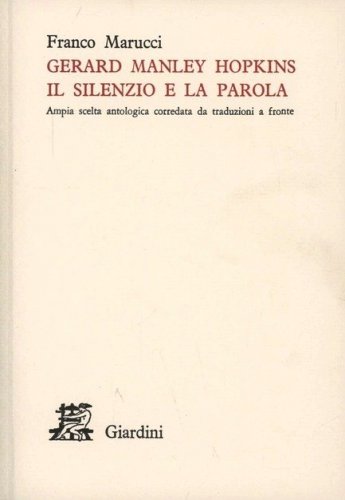 Gerard Manley Hopkins - Il silenzio e la parola. Ampia scelta antologica corredata da traduzioni a fronte
