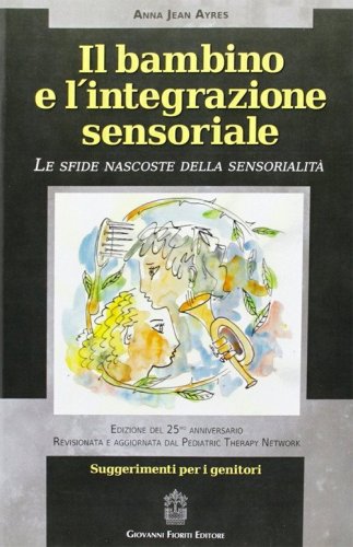 Il bambino e l'integrazione sensoriale. Le sfide nascoste della sensorialit&agrave;