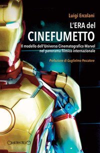 L'era del cinefumetto. Il modello dell'universo cinematografico Marvel nel panorama filmico internazionale
