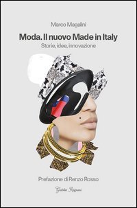 Moda. Il nuovo made in Italy. Storie, idee, innovazione