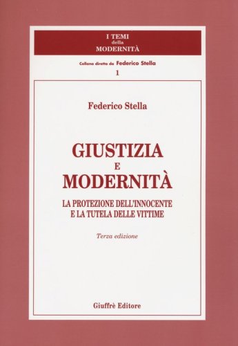 Giustizia e modernit&agrave;. La protezione dell'innocente e la tutela delle vittime