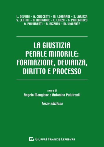 La giustizia penale minorile: formazione, devianza, diritto e processo