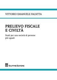 Prelievo fiscale e civilt&agrave;. Studi per una societ&agrave; di persone pi&ugrave; uguali
