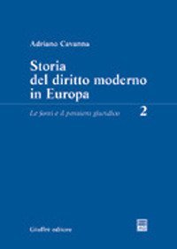 Storia del diritto moderno in Europa. Vol. 2: Le fonti e il pensiero giuridico. - Le fonti e il pensiero giuridico