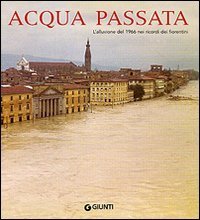 Acqua passata. L'alluvione del 1966 nei ricordi dei fiorentini