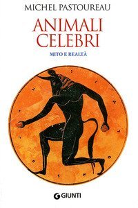 Animali celebri. Mito e realt&agrave;