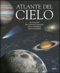 Atlante del cielo. In viaggio fra stelle e pianeti alla scoperta dell'universo