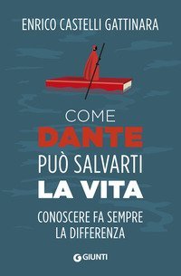 Come Dante pu&ograve; salvarti la vita. Conoscere fa sempre la differenza