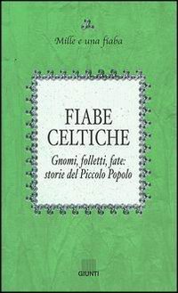 Fiabe celtiche. Gnomi, folletti, fate: storie del Piccolo Popolo