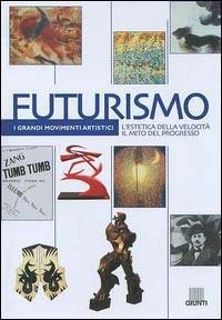 Futurismo. L'estetica della velocit&agrave; il mito del progresso