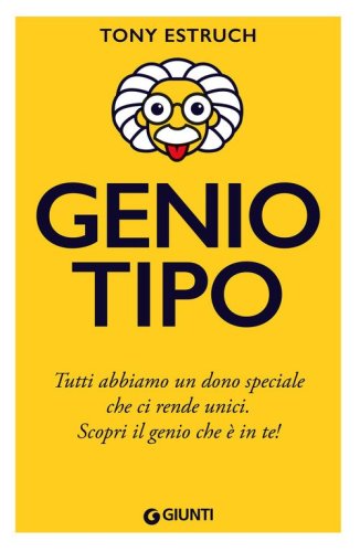 Geniotipo. Tutti abbiamo un dono speciale che ci rende unici. Scopri il genio che &egrave; in te!