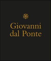 Giovanni dal Ponte. Protagonista dell'umanesimo tardogotico fiorentino