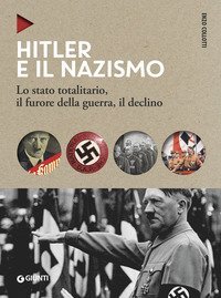 Hitler e il nazismo. Lo stato totalitario, il furore della guerra, il declino