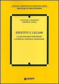 Identit&agrave; e legami. La psicoterapia individuale a indirizzo sistemico-relazionale
