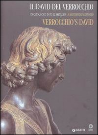 Il David del Verrocchio - Un capolavoro dopo il restauro. Ediz. italiana e inglese