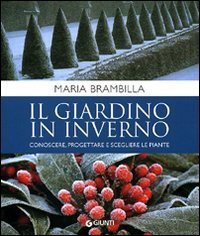 Il giardino in inverno. Conoscere, progettare e scegliere le piante