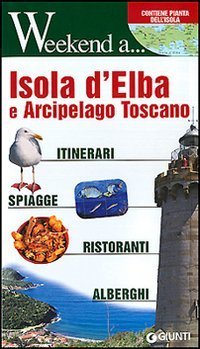 Isola d'Elba e arcipelago toscano. Itinerari, shopping, ristoranti, alberghi