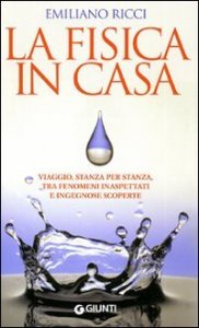 La fisica in casa. La scienza dentro la quotidianit&agrave;