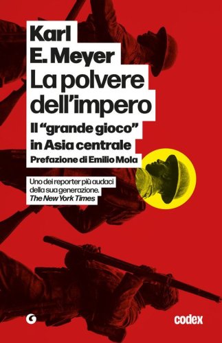 La polvere dell'impero. Il &laquo;grande gioco&raquo; in Asia centrale