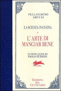 La scienza in cucina-L'arte di mangiar bene. Ediz. del centenario