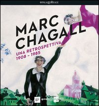 Marc Chagall. Una retrospettiva 1908-1985