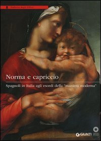 Norma e capriccio. Spagnoli in Italia agli esordi della «maniera moderna»