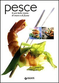 Pesce. Le pi&ugrave; belle ricette di mare e di fiume