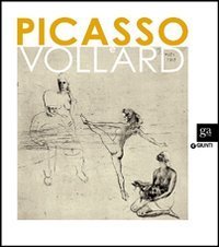 Picasso e Vollard. Il genio e il mercante. Catalogo della mostra (Venezia, 6 aprile-8 luglio 2012)