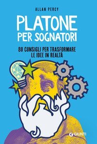 Platone per sognatori. 80 consigli per trasformare le idee in realt&agrave;