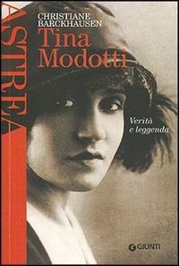 Tina Modotti. Verit&agrave; e leggenda