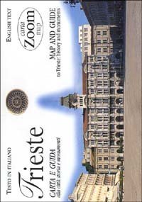 Trieste. Carta e guida alla citt&agrave;: storia e monumenti