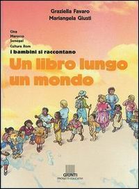 Un libro lungo un mondo. Cina, Marocco, Senegal, cultura Rom. I bambini si raccontano