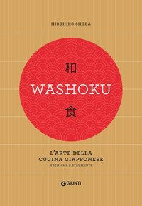 Washoku. L'arte della cucina giapponese. Tecniche e strumenti
