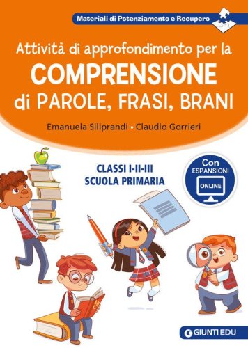 Attivit&agrave; di approfondimento per la comprensione di parole, frasi e brani. Classi 1&ordf;, 2&ordf; e 3&ordf; della scuola primaria