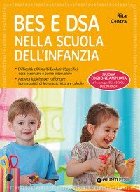 BES e DSA nella scuola dell'infanzia. Difficoltà e disturbi evolutivi specifici: cosa osservare e come intervenire. Attività ludiche per rafforzare i prerequisiti di lettura, scrittura e calcolo
