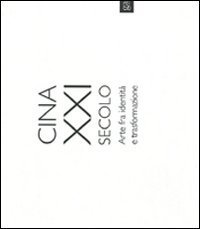Cina XXI secolo. Arte fra identit&agrave; e trasformazione