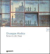Giuseppe Modica. Roma e la citt&agrave; riflessa