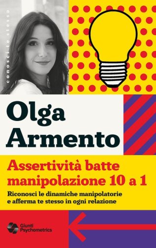 Assertivit&agrave; batte manipolazione 10 a 1. Riconosci le dinamiche manipolatorie e afferma te stesso in ogni relazione