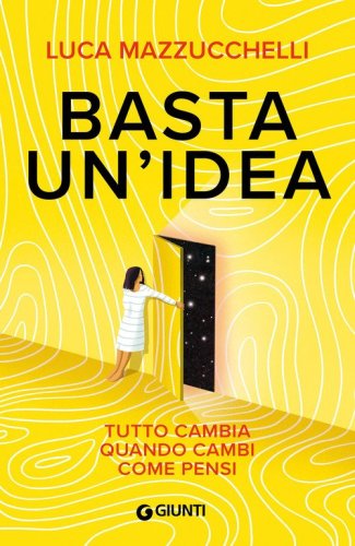 Basta un'idea. Tutto cambia quando cambi come pensi