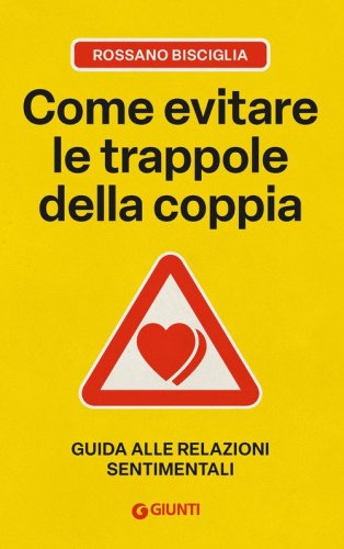 Come evitare le trappole della coppia. Guida alle relazioni sentimentali