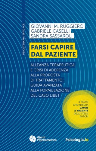 Farsi capire dal paziente. Alleanza terapeutica e crisi di aderenza alla proposta di trattamento: guida avanzata alla formulazione del caso LIBET
