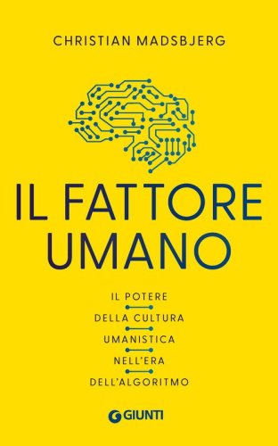 Il fattore umano. Il potere della cultura umanistica nell'era dell'algoritmo