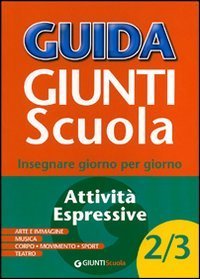Guida Giunti scuola. Insegnare giorno per giorno. Attivit&agrave; espressive vol. 4-5