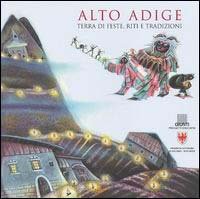 Alto Adige. Terra Di Feste, Riti E Tradizioni