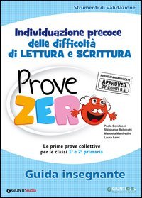 Prove Zero. Guida Insegnante. Strumenti Di Valutazione, Individuazioneprecoce Delle Difficolta` ...